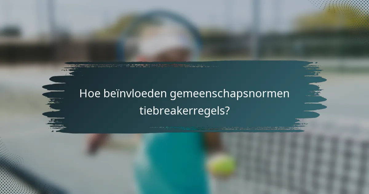 Hoe beïnvloeden gemeenschapsnormen tiebreakerregels?