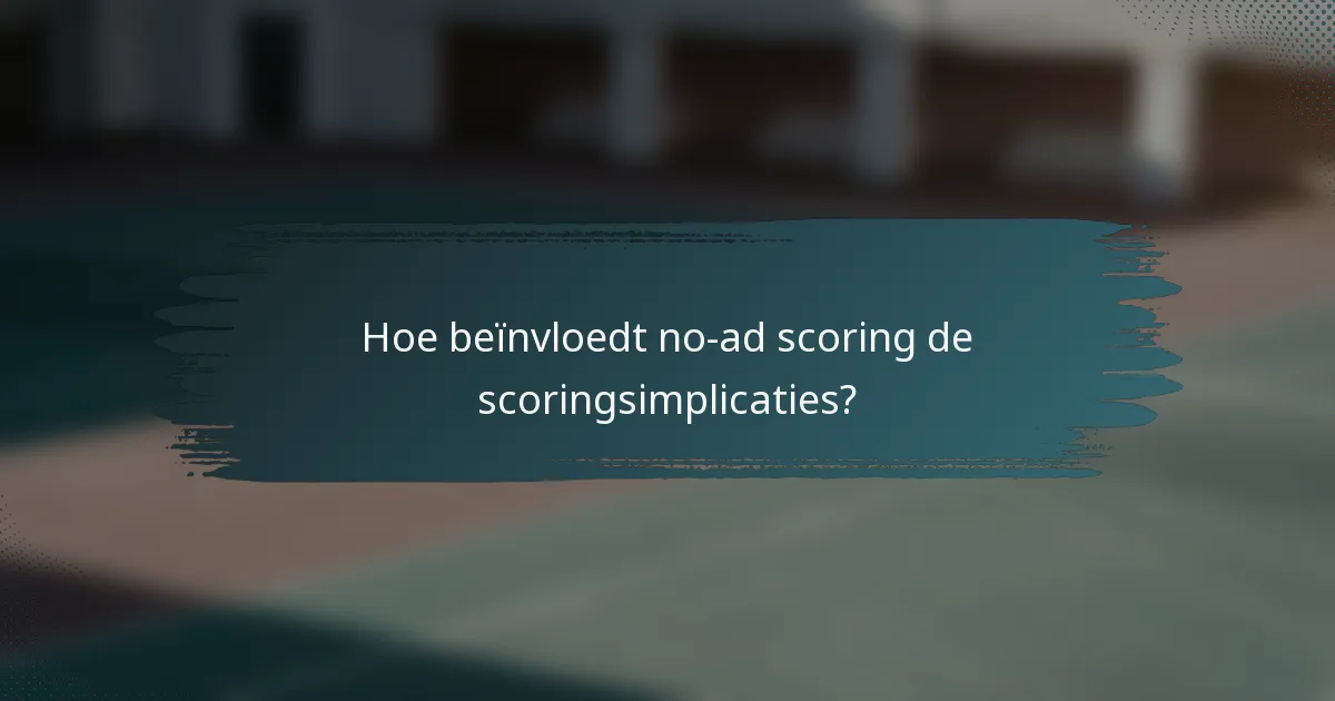 Hoe beïnvloedt no-ad scoring de scoringsimplicaties?