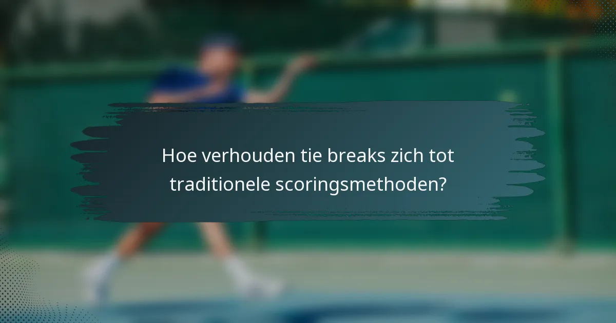 Hoe verhouden tie breaks zich tot traditionele scoringsmethoden?