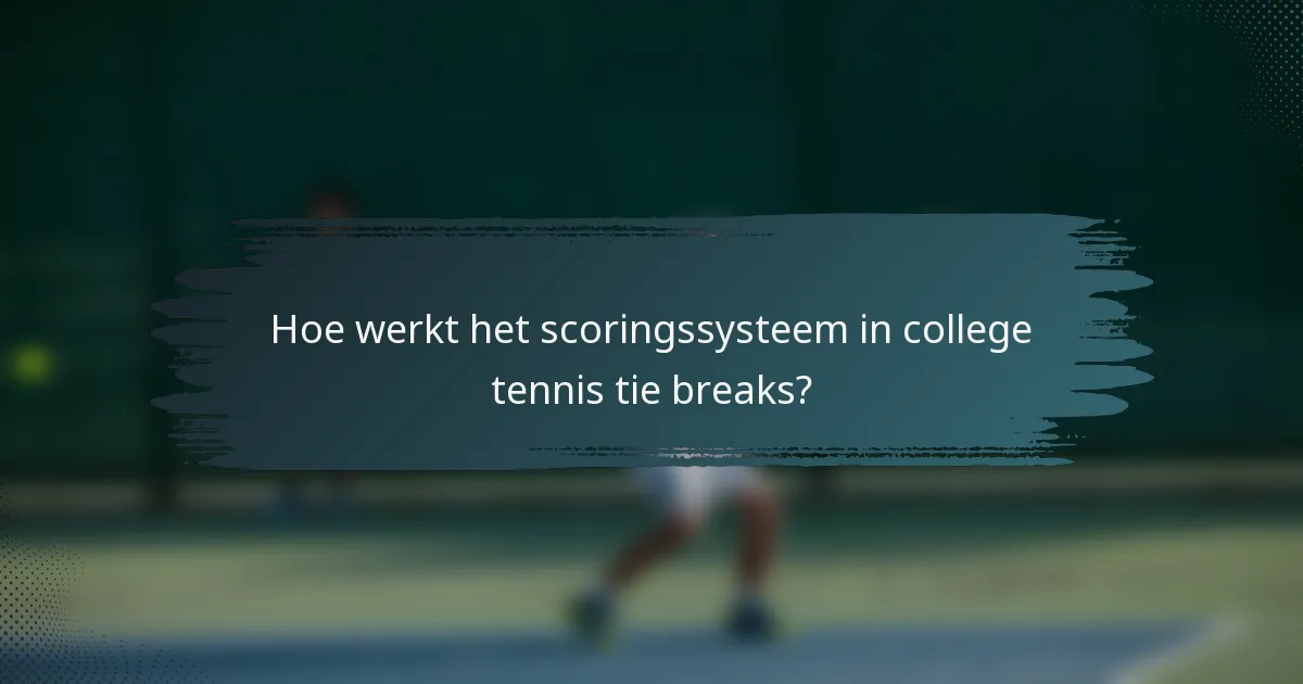 Hoe werkt het scoringssysteem in college tennis tie breaks?