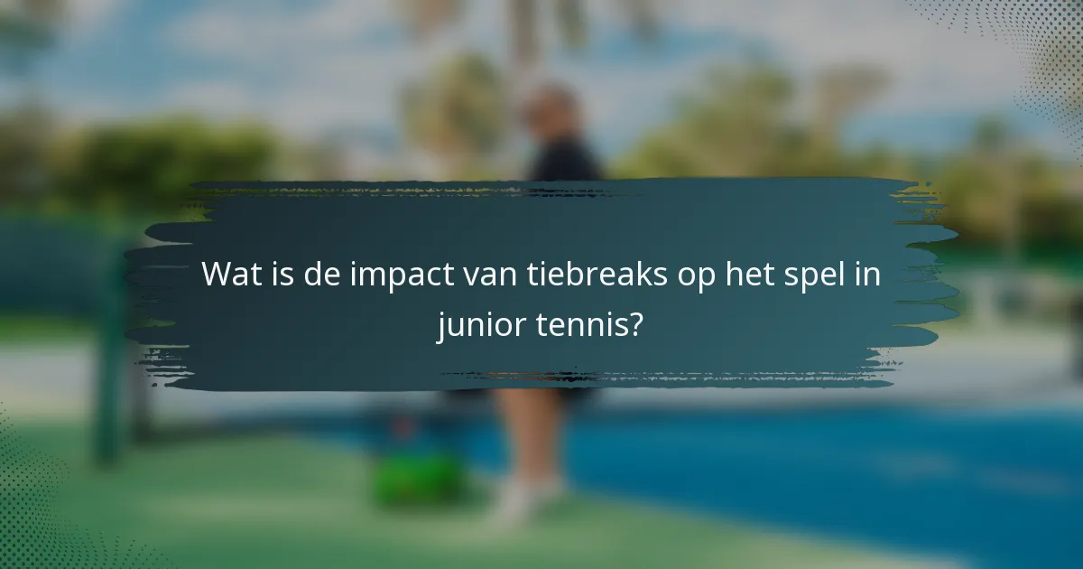 Wat is de impact van tiebreaks op het spel in junior tennis?