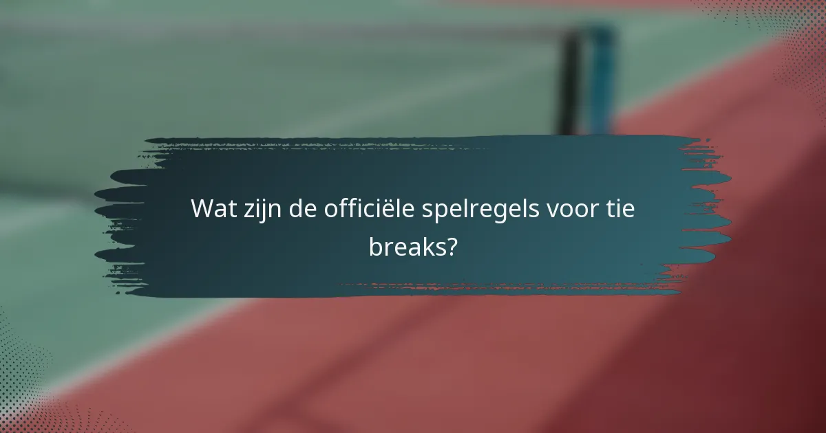 Wat zijn de officiële spelregels voor tie breaks?