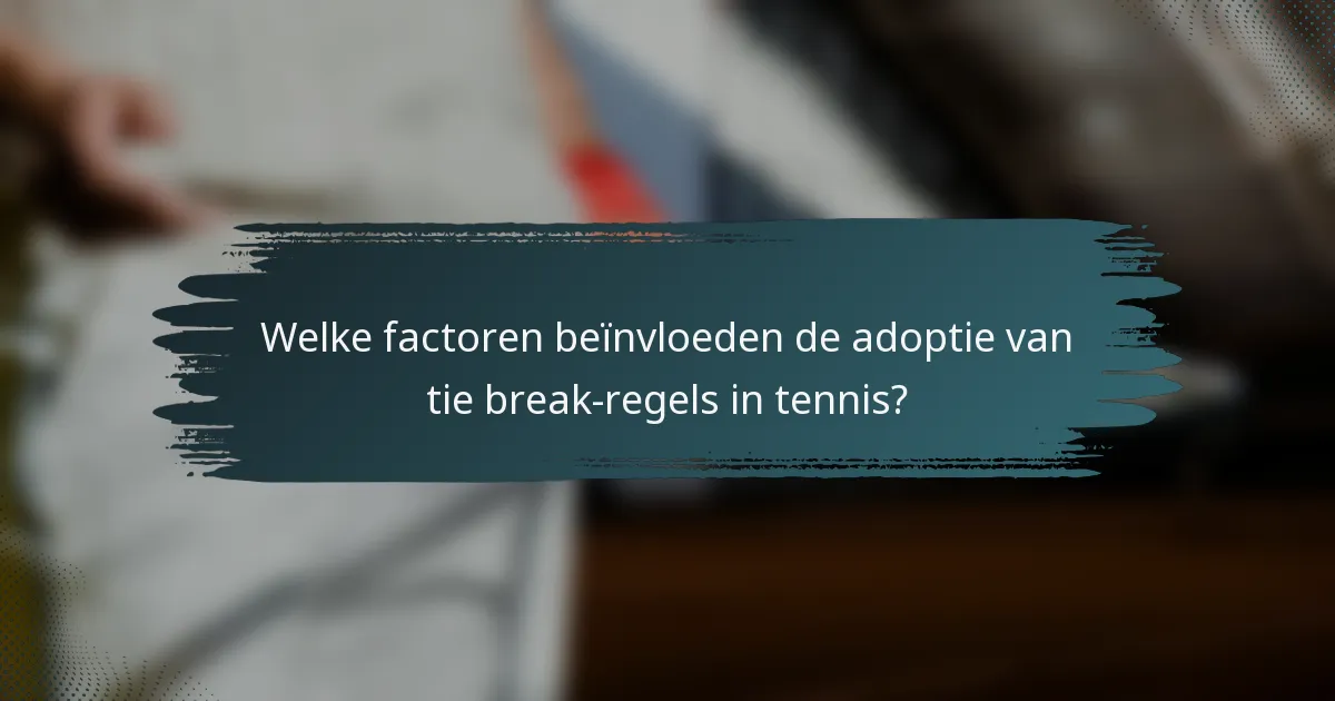 Welke factoren beïnvloeden de adoptie van tie break-regels in tennis?
