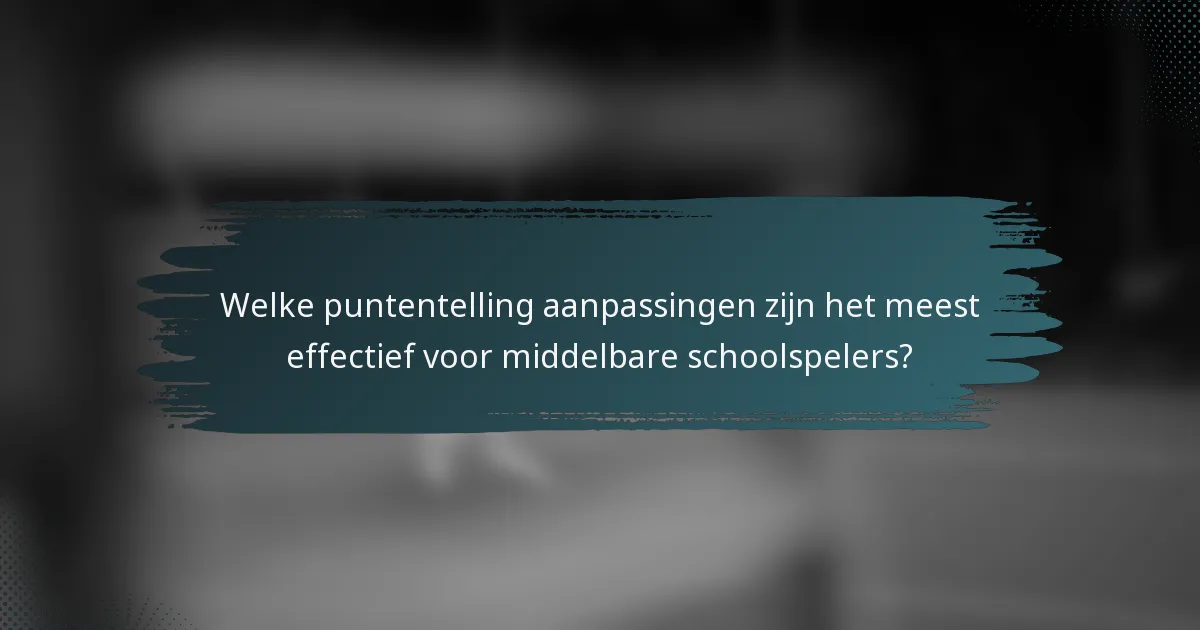 Welke puntentelling aanpassingen zijn het meest effectief voor middelbare schoolspelers?