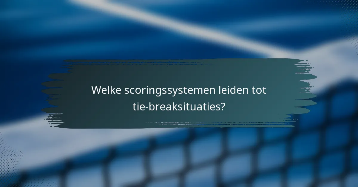 Welke scoringssystemen leiden tot tie-breaksituaties?